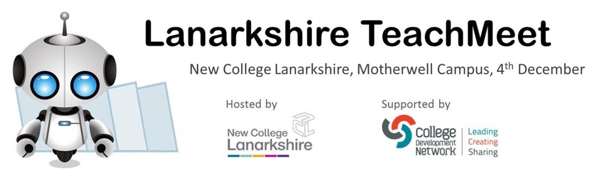 Lanarkshire TeachMeet, 4th Dec. Motherwell Campus, New College Lanarkshire